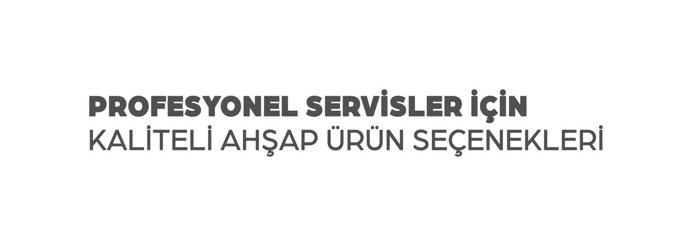 Profesyonel servisler için kaliteli ahşap ürün seçenekleri