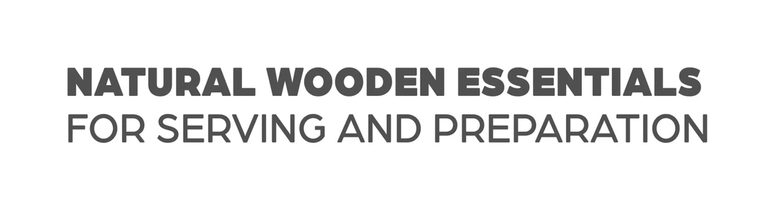 Natural wooden essentials for serving and preparation