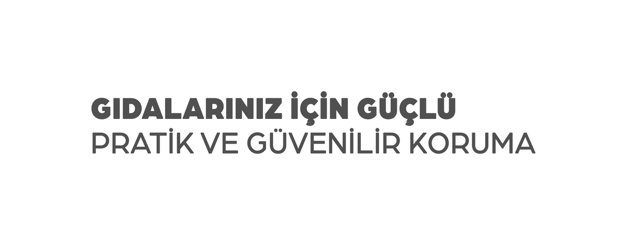 Gıdalarınız için güçlü pratik ve güvenilir koruma