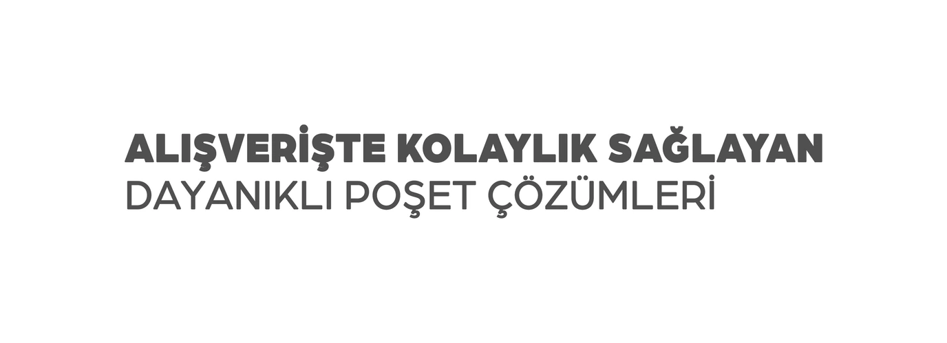 Alışverişte kolaylık sağlayan dayanıklı poşet çözümleri