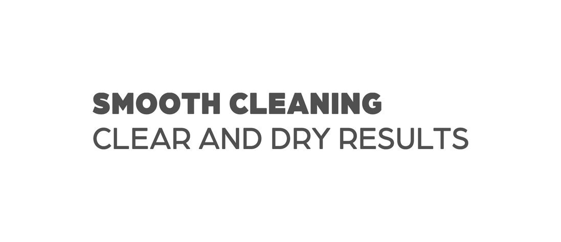 Smooth Cleaning Clear and Dry Results
