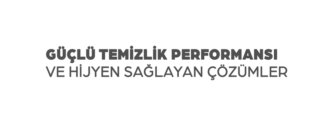 Güçlü temizlik performansı ve hijyen sağlayan çözümler