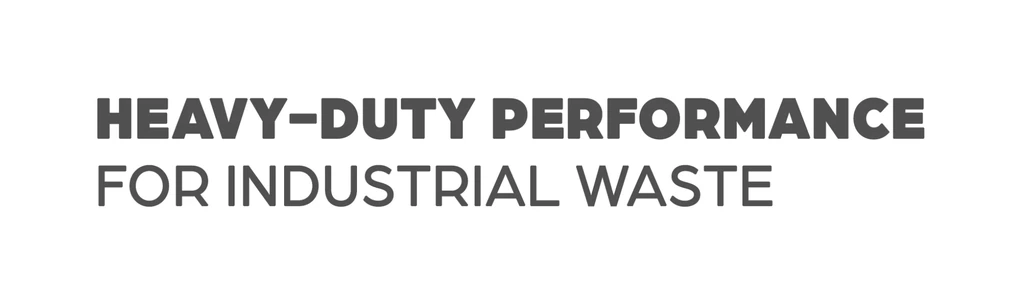 Heavy-duty performance for industrial waste