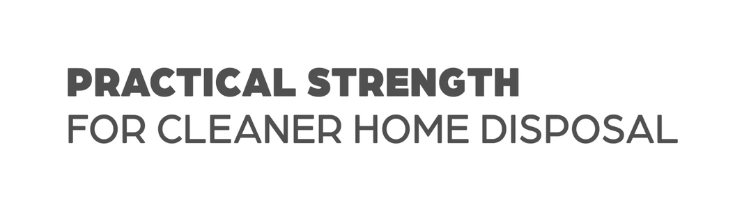 Practical strength for cleaner home disposal