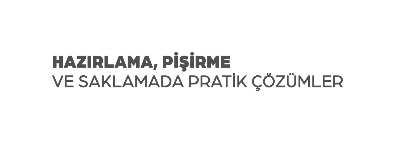 Hazırlama, pişirme ve saklamada pratik çözümler
