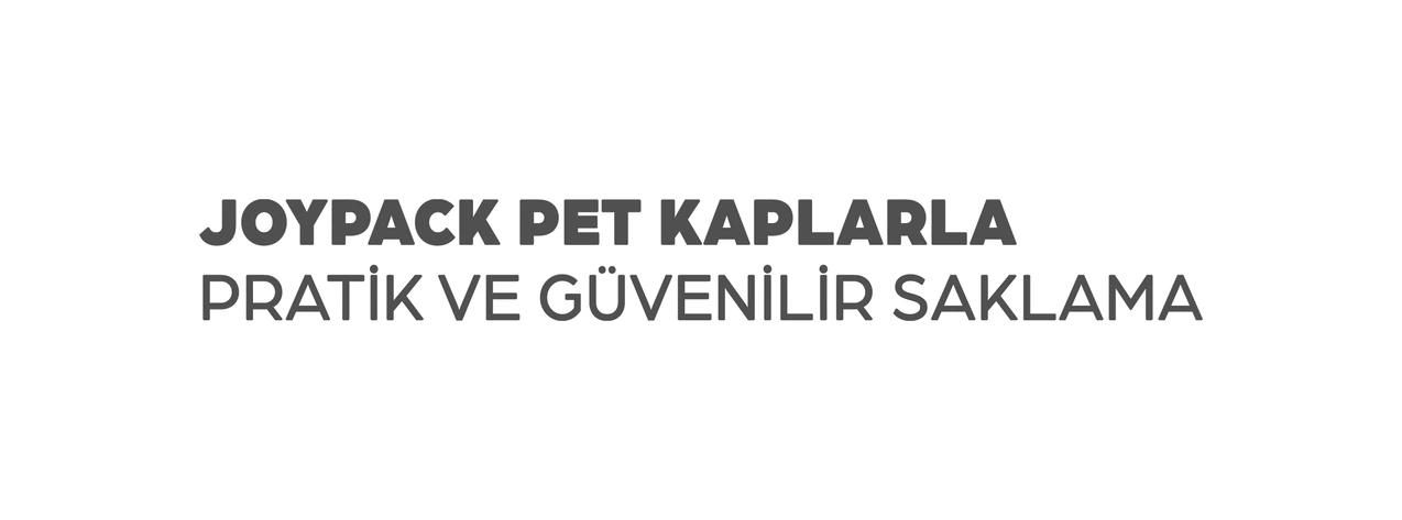 Joypack PET kaplarla pratik ve güvenilir saklama