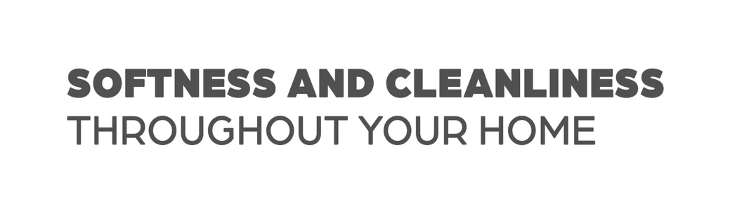Softness and cleanliness throughout your home