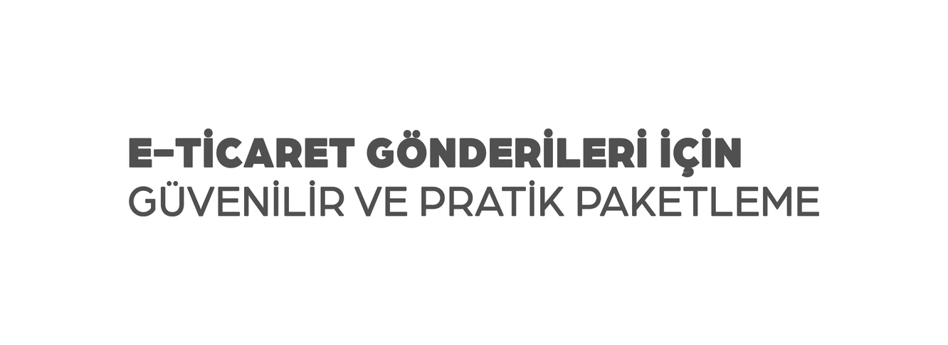 E-ticaret gönderileri için güvenilir ve pratik paketleme