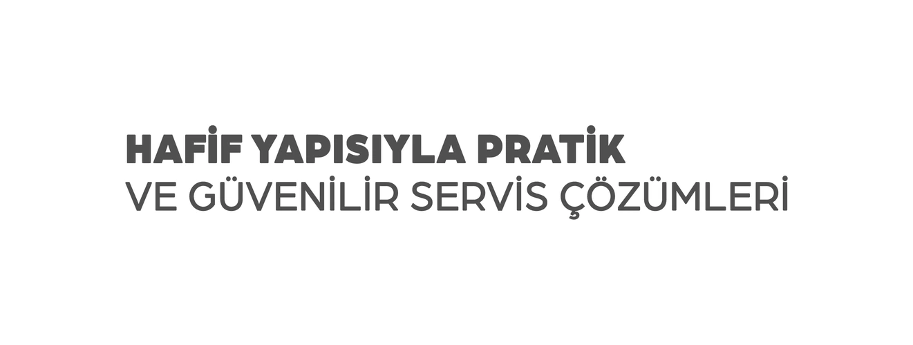 Hafif yapısıyla pratik ve güvenilir servis çözümleri