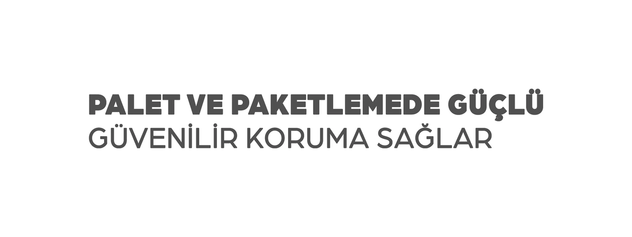 Palet ve paketlemede güçlü güvenilir koruma sağlar