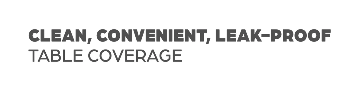 Clean, convenient, leak-proof table coverage
