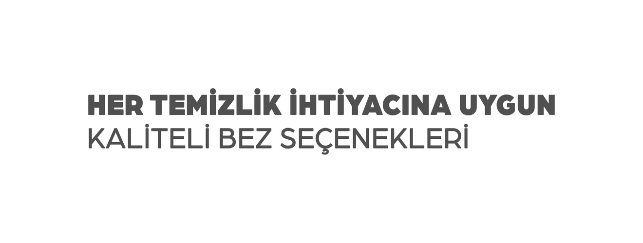 Her temizlik ihtiyacına uygun kaliteli bez seçenekleri