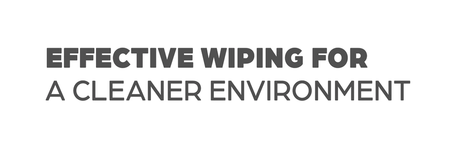 Effective wiping for a cleaner environment