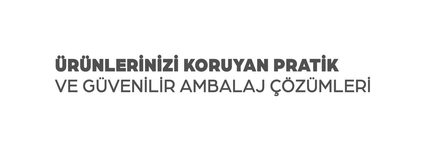 Ürünlerinizi koruyan pratik ve güvenilir ambalaj çözümleri
