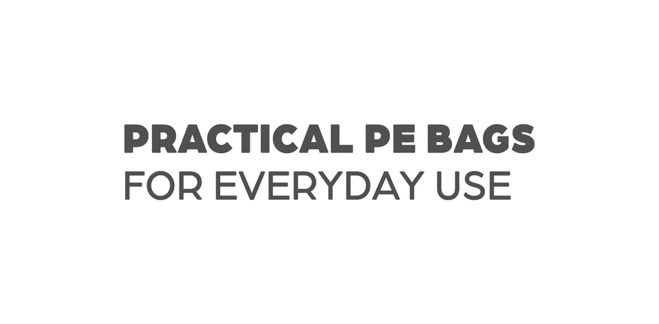 Practical PE Bags for Everyday Use