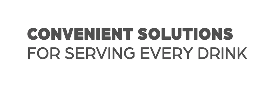 Convenient solutions for serving every drink