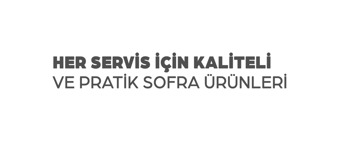 Her servis için kaliteli ve pratik sofra ürünleri