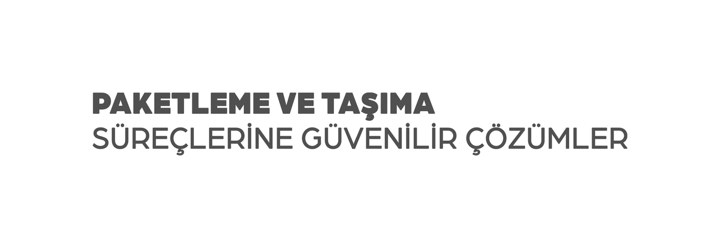 Paketleme ve taşıma süreçlerine güvenilir çözümler
