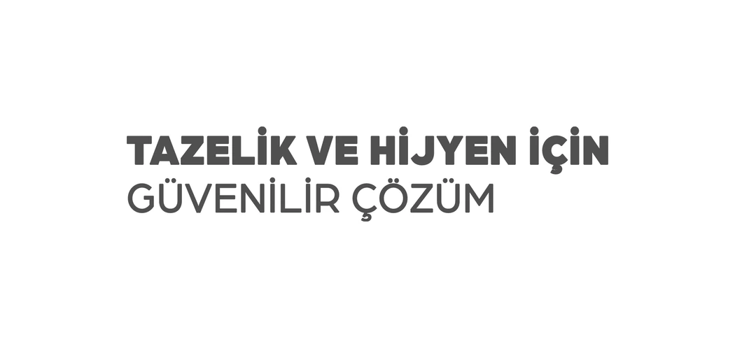 Tazelik ve hijyen için güvenilir çözüm