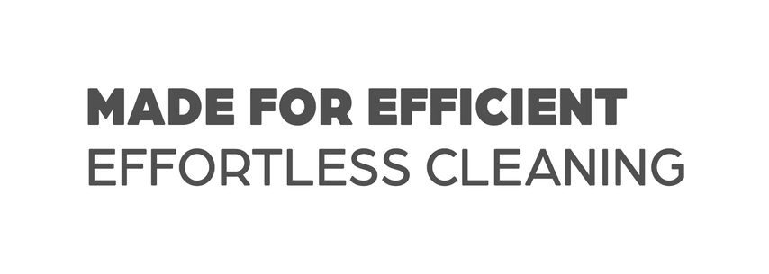 Made for efficient effortless cleaning