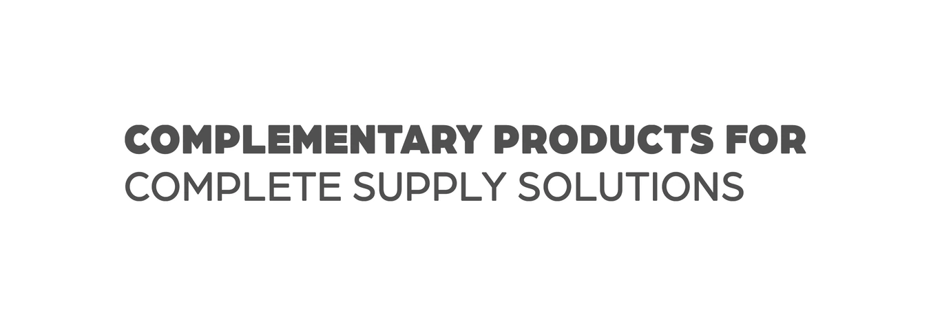 Complementary Products for Complete Supply Solutions