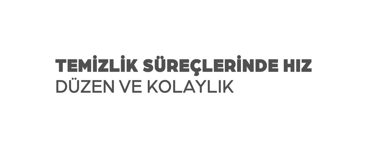 Temizlik süreçlerinde hız düzen ve kolaylık