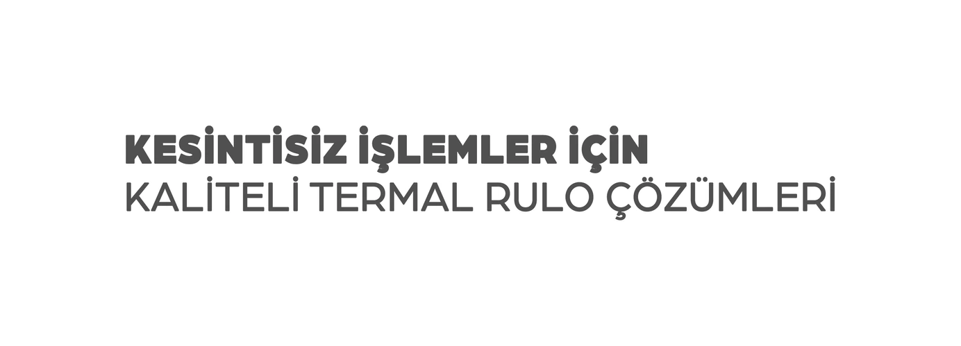 Kesintisiz işlemler için kaliteli termal rulo çözümleri